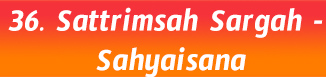 36.Sattrimsah Sargah- Sahyaisana